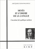 Sieyès et l'ordre de la langue. L'invention de la politique moderne