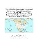 The 2007-2012 Outlook for Loose-Leaf Devices and Forms, Indexes, Sheet Protectors, Refills, Metals, and Other Loose-Leaf Binder 