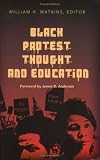 Black Protest Thought and Education (Counterpoints, Vol. 237)