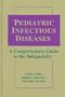 Pediatric Infectious Diseases: A Comprehensive Guide to the Subspecialty