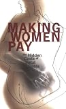 Making Women Pay: The Hidden Costs of Fetal Rights