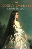 The Lonely Empress: Elizabeth of Austria