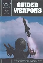 Guided Weapons: Including Light, Unguided Anti-tank Weapons (Brassey's New Battlefield Weapons Systems & Technology Series into the 21st Century)