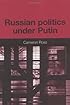 Russian Politics Under Putin