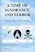 A Time of Ignoranc & Terror