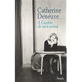 A l'ombre de moi-m�mepar Catherine Deneuve