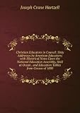 Produkt-Bild: Christian Educators in Council: Sixty Addresses by American Educators; with Historical Notes Upon the National Education Assembly, Held at Ocean . and Education Tables from Census of 1880
