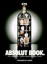 Absolut Book: The Absolut Vodka Advertising Story