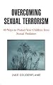 Overcoming Sexual Terrorism: 40 Ways To Protect Your Children From Sexual Predators
