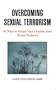 Overcoming Sexual Terrorism: 40 Ways To Protect Your Children From Sexual Predators