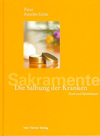 Vier T&uuml;rme Sakramente: Die Salbung der Kranken: Trost und Z&auml;rtlichkeit