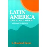 Latin America: Conflict and Creation, a Historical Reader
