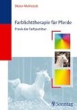 Farblichttherapie f&uuml;r Pferde: Praxis der Farbakupunktur