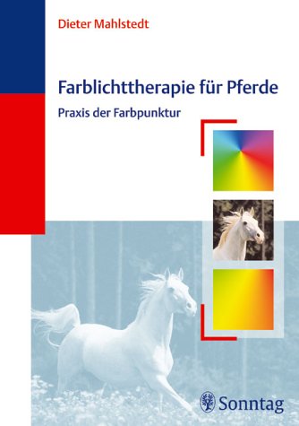 Sonntag Farblichttherapie f&uuml;r Pferde: Praxis der Farbakupunktur