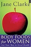 Body Foods for Women: Eat Your Way to Good Health