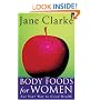 Body Foods For Women: Eat Your Way to Good Health