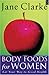 Body Foods For Women: Eat Your Way to Good Health