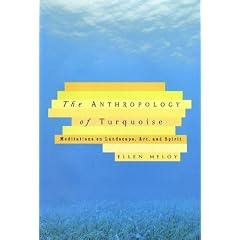 The Anthropology of Turquoise: Meditations on Landscape, Art, and Spirit