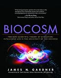 Biocosm: The New Scientific Theory of Evolution : Intelligent Life Is the Architect of the Universe