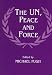 The UN, Peace and Force (Cass Series on Peacekeeping)