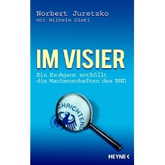 Im Visier. Ein Ex-Agent enth�llt die Machenschaften des BND