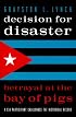 Decision for Disaster: Betrayal at the Bay of Pigs