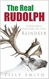 The Real Rudolph: A Natural History of the Reindeer