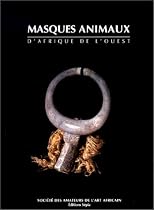 Masques animaux d'Afrique de l'Ouest, nouvelle &eacute;dition