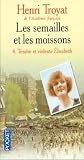 Les Semailles et les Moissons, Tome 4 : Tendre et violente Elisabeth