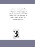 A sermon preached to the congregation at the Essex street church, October 31, 1852, the Sabbath after the interment of Hon. Daniel Webster, by Nehemiah Adams