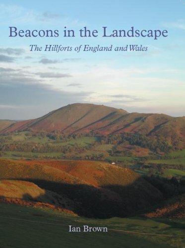 Beacons in the Landscape: The Hillforts of England and Wales