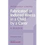 Fabricated or Induced Illness in a Child by a Carer: A Reader
