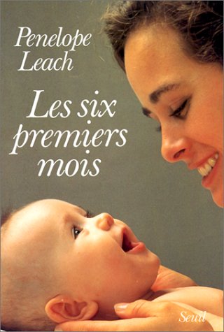 Les Six premiers mois : Accompagner son nouveau-né Les Six premiers mois : Accompagner son nouveau-né