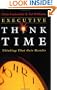 Executive Think Time: Thinking that Gets Results