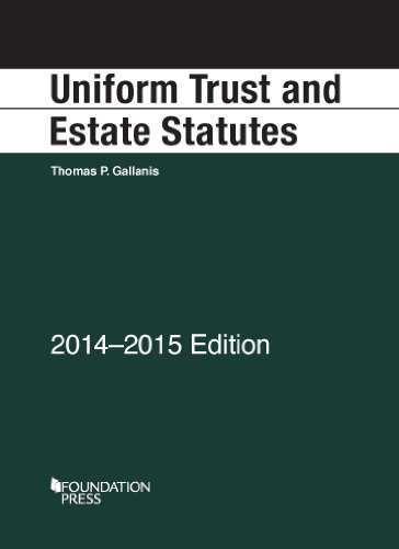 Gallanis' Uniform Trust and Estate Statutes, 2014-2015 (Selected Statutes)