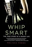Whip Smart: The True Story of a Secret Life