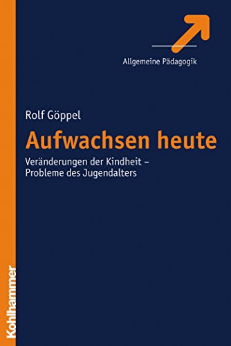 Aufwachsen heute: Veränderungen der Kindheit - Probleme des Jugendalters (German Edition)