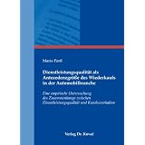 Dienstleistungsqualit�t als Antezedenzgr��e des Wiederkaufs in der Automobilbranche: Eine empirische Untersuchung des Zusammenhangs zwischen Dienstleistungsqualit�t und Kundenverhaltenvon "Mario Partl"