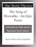The Song of Hiawatha - An Epic Poem