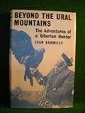 Beyond the Ural Mountains; the Adventues of a Siberian Hunter