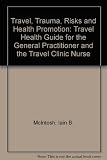 Travel, trauma, risks and health promotion : a travel health guide for the general practitioner and the travel clinic nurse