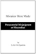 Mistakes Were Made: Prosecutorial Misjudgment or Misconduct
