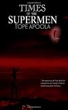 Times of the supermen by Tope Apoola