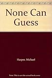 None can guess