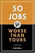50 Jobs Worse Than Yours