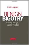 Benign Bigotry: The Psychology of Subtle Prejudice