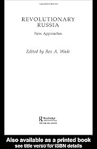 Revolutionary Russia: New Approaches to the Russian Revolution of 1917