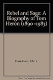 Rebel and sage : a biography of Tom Heron, 1890-1983