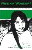 Wife or Worker?: Asian Women and Migration (Asian Voices (Rowman and Littlefield, Inc.).)