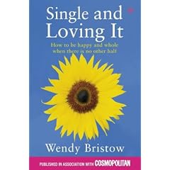 Single and Loving It: How to Be Happy and Whole When There Is No Other Half